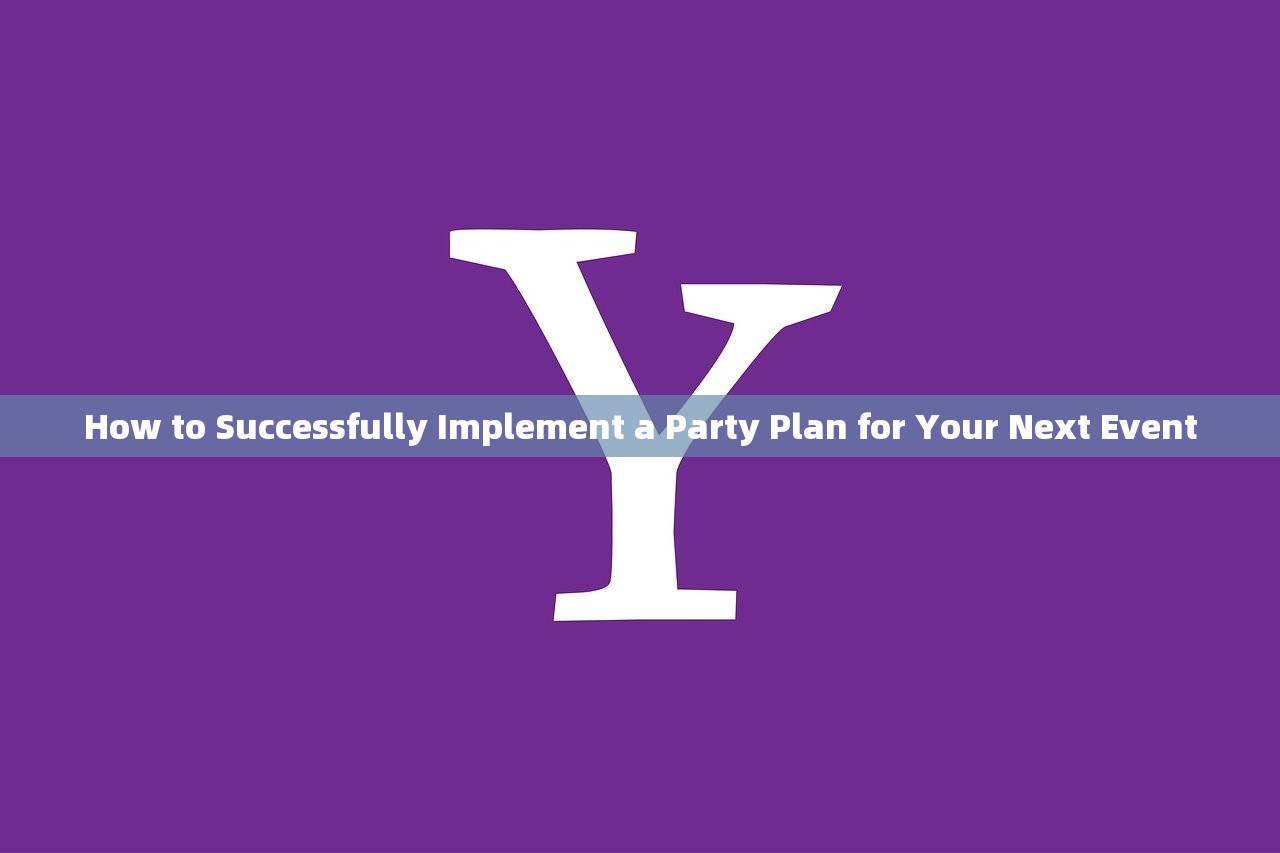 How to Successfully Implement a Party Plan for Your Next Event